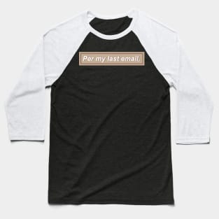 Per my last email, - Tan Baseball T-Shirt